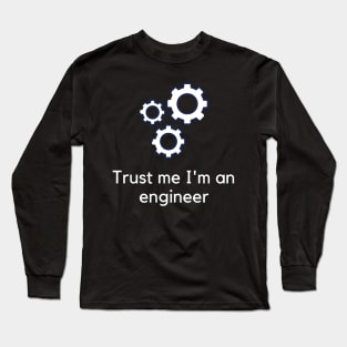 Trust me I'm an engineer Long Sleeve T-Shirt